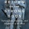 Return of the Strong Gods: Nationalism, Populism, and the Future of the West