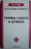 Teoria Logica a Stiintei - Alexandru Posescu - Filosofie, Stiinta - Carte