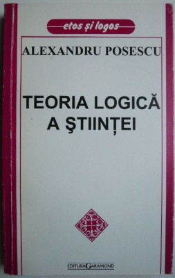 Teoria logica a stiintei &amp;ndash; Alexandru Posescu foto