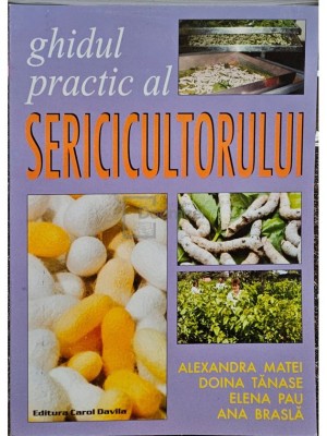 Alexandra Matei - Ghidul practic al sericicultorului (Editia: 2002) foto