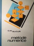 Metode Numerice - C.M. Bucur - 1973 - Editura Facla - Matematica - Carte Veche - 238 Pagini - Coperta Cartonata