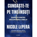 Cunoaste-te pe tine insuti. Exercitii pentru descoperirea sinelui - Nicole LePera
