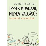 Tess&eacute;k mondani, milyen vall&aacute;s&uacute;? - Irodalmi anekdot&aacute;k - Sumonyi Zolt&aacute;n