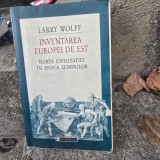 INVENTAREA EUROPEI DE EST - LARRY WOLFF