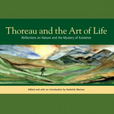 Thoreau and the Art of Life: Reflections on Nature and the Mystery of Existence, Paperback/Henry David Thoreau foto