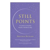Still Points - Guide To Living The Mindful, Meditative Way