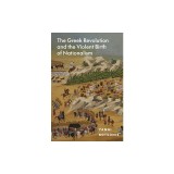 The Greek Revolution and the Violent Birth of Nationalism