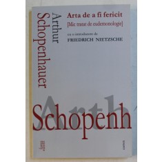 ARTA DE A FI FERICIT - MIC TRATAT DE EUDEMONOLOGIE de ARTHUR SCHOPENHAUER , 2018