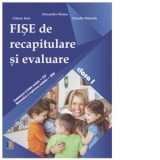 Fise de recapitulare si evaluare clasa I. Comunicare in limba romana, Matematica si explorarea mediului