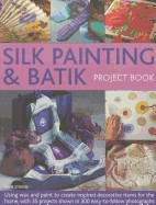Silk Painting &amp;amp; Batik Project Book: Using Wax and Paint to Create Inspired Decorative Items for the Home, with 35 Projects Shown in 300 Easy-To-Follow foto