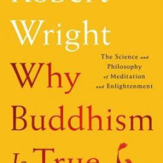 Why Buddhism Is True: The Science and Philosophy of Meditation and Enlightenment