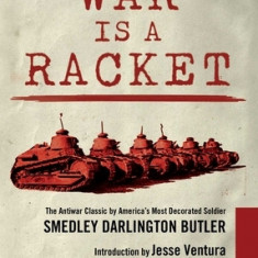 War Is a Racket: The Antiwar Classic by America's Most Decorated Soldier