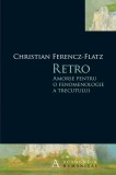 Retro. Amorse pentru o fenomenologie a trecutului - Humanitas