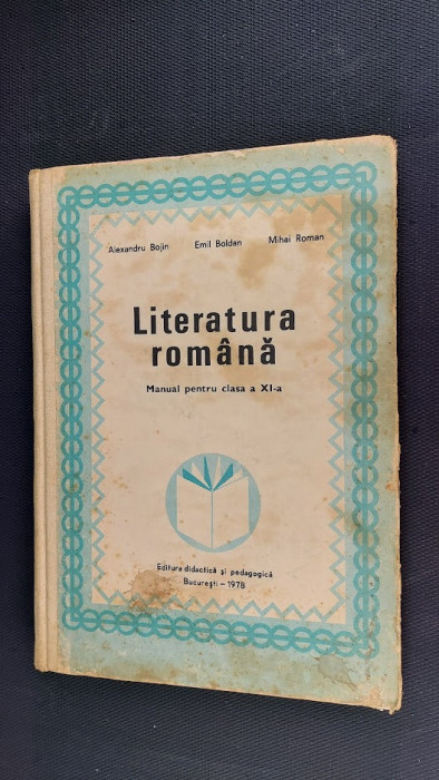 LITERATURA ROMANA CLASA A XI A ALEXANDRU BOJIN EMIL BOLDAN MIHAI ROMAN ANUL 1978