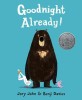 Goodnight Already! - Carte in Engleza, Picture Book, Autori Jory John &amp; Benji Davies, E. B. White Read-Aloud Honor Book