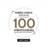 100 Etikettszab&aacute;ly, hogy elker&uuml;lj&uuml;k a k&iacute;nos helyzeteket - Kib&eacute;di Varga Katalin