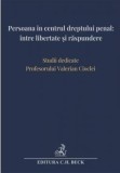 Persoana in centrul dreptului penal: intre libertate si raspundere, Universul Juridic