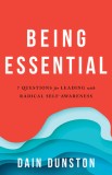 Being Essential: Seven Questions for Leading with Radical Self-Awareness