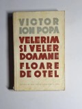 Velerim și Veler Doamne. Floare de oțel &ndash; Aut. Victor Ion Popa, Ed. de Stat pentru Literatură și Artă, 1958