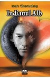 Indianul alb - Ioan Chereches