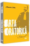 Arta oratorica - Alexandru Ticlea - Editura Universul Juridic