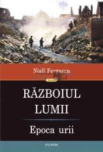 Razboiul lumii.Epoca urii Niall Ferguson foto
