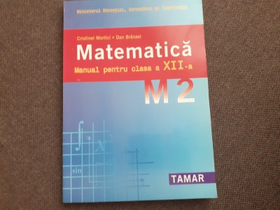 CRISTINEL MORTICI DAN BRANZEI MATEMATICA MANUAL PENTRU CLASA A XII A M2 foto