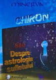 Cumpara ieftin Chiron sau Despre astrologia sufletului - 2016 - Minerva (XC198)