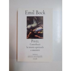 PAVEL , CONTRIBUTII LA ISTORIA SPIRITUALA A OMENIRII de EMIL BOCK, 2008