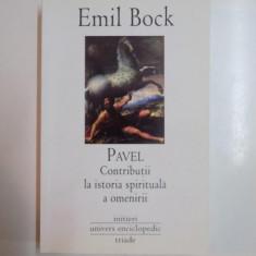 PAVEL , CONTRIBUTII LA ISTORIA SPIRITUALA A OMENIRII de EMIL BOCK, 2008