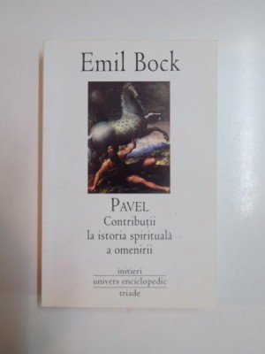 PAVEL , CONTRIBUTII LA ISTORIA SPIRITUALA A OMENIRII de EMIL BOCK, 2008 foto