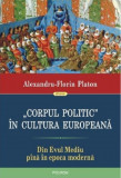 Corpul politic in cultura europeana Din Evul Mediu pina in epoca moderna