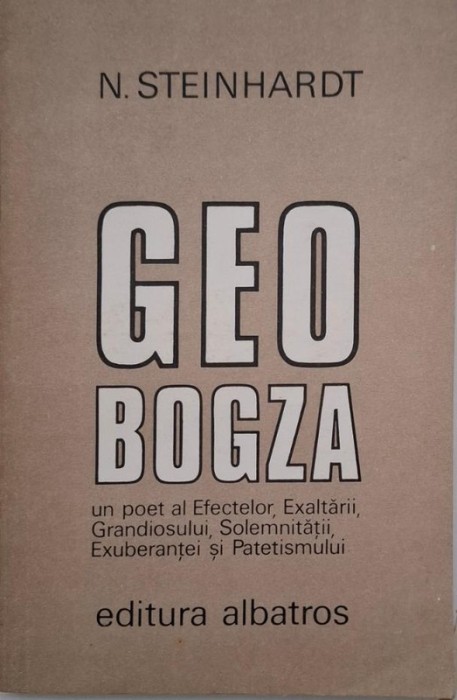 Geo Bogza. Un poet al efectelor, exaltarii, grandiosului, solemnitatii, exuberantei si patetismului - N. Steinhardt