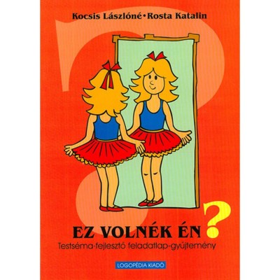 Ez voln&amp;eacute;k &amp;eacute;n? - Tests&amp;eacute;ma-fejlesztő feladatlap-gyűjtem&amp;eacute;ny - Kocsis L&amp;aacute;szl&amp;oacute;n&amp;eacute; foto