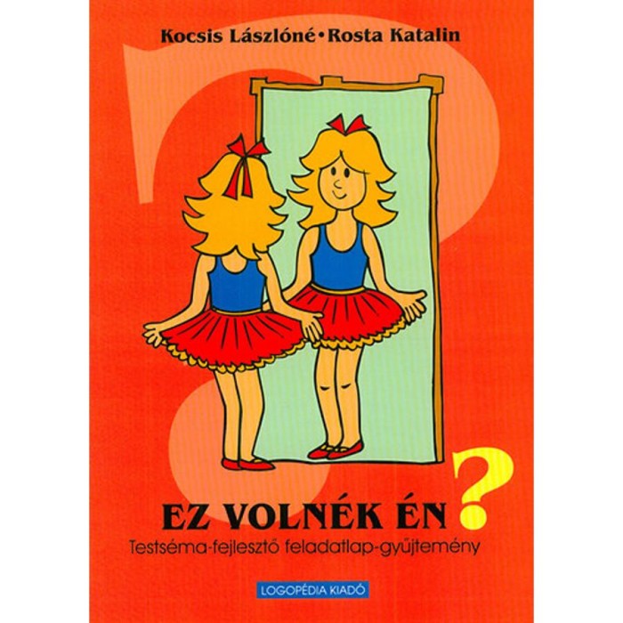 Ez voln&eacute;k &eacute;n? - Tests&eacute;ma-fejlesztő feladatlap-gyűjtem&eacute;ny - Kocsis L&aacute;szl&oacute;n&eacute;