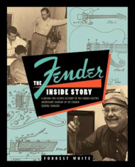 Fender: The Inside Story, Paperback/Forrest White foto
