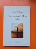 Nem mertem ki&aacute;ltani soha - Ioan Es. Pop - editie in limba maghiara- cu dedicatie