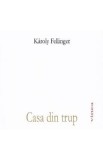 Casa din trup - Karoly Fellinger