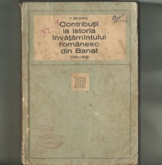 CONTRIBUTII LA ISTORIA INVATAMANTULUI ROMANESC DIN BANAT 1780/1918 V. TIRCOVNICU