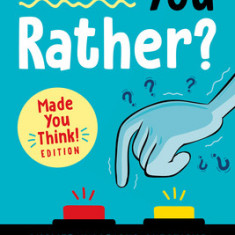 Would You Rather? Made You Think! Edition: Answer Hilarious Questions and Win the Game of Wits