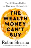 The Wealth Money Can&#039;t Buy : The 8 Hidden Habits to Live Your Richest Life - Editura SAS Gardners EU