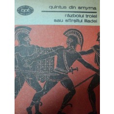 RAZBOIUL TROIEI SAU SFARSITUL ILIADEI-QUINTUS DIN SMYRNA,BUC.1988