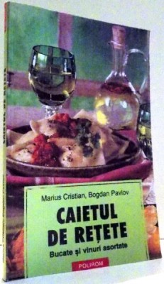 CAIETUL DE RETETE , BUCATE SI VINURI ASORTATE de MARIUS CRISTIAN , BOGDAN PAVLOV , 2003 foto