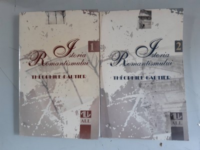 Theophile Gautier - Istoria romantismului - 2 volume foto