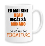 Cana alba personalizata &quot;Eu mai bine beau decat sa mananc, ca sa nu fac firimituri&quot;, INOVATIX&reg;. 330ml, Oem