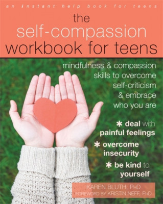 The Self-Compassion Workbook for Teens: Mindfulness and Compassion Skills to Overcome Self-Criticism and Embrace Who You Are foto
