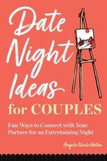 The Date Night Idea Book for Couples: Fun Ways to Connect with Your Partner for an Entertaining Night