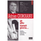 Adrian Cioroianu - Sic transit gloria.. - cronica subiectiva a unui