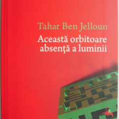 Aceasta orbitoare absenta a luminii – Tahar Ben Jelloun