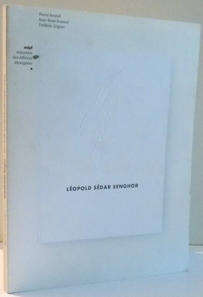 LEOPOLD SEDAR SENGHOR par PIERRE BRUNEL, JEAN-RENE BOURREL, FREDERIC GIGUET , 2006